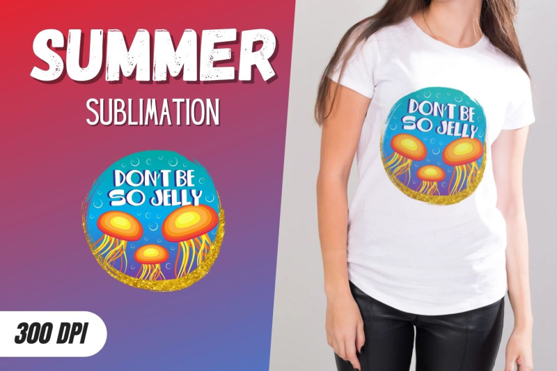 don-039-t-be-so-jelly-sublimation