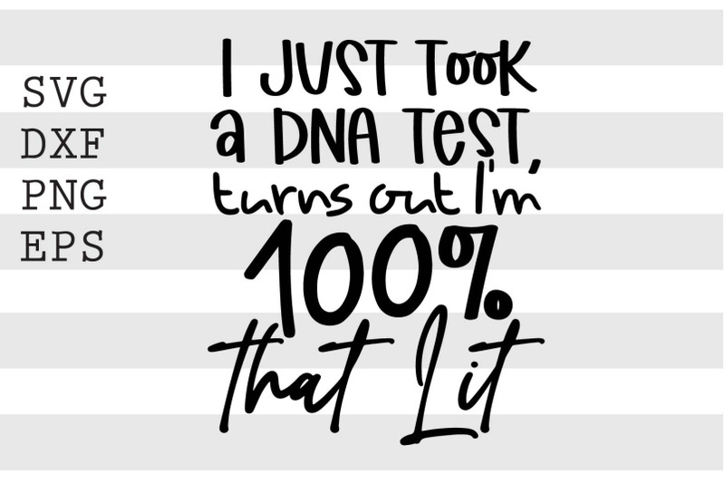 i-just-took-a-dna-test-turns-out-im-100-percent-that-lit-svg