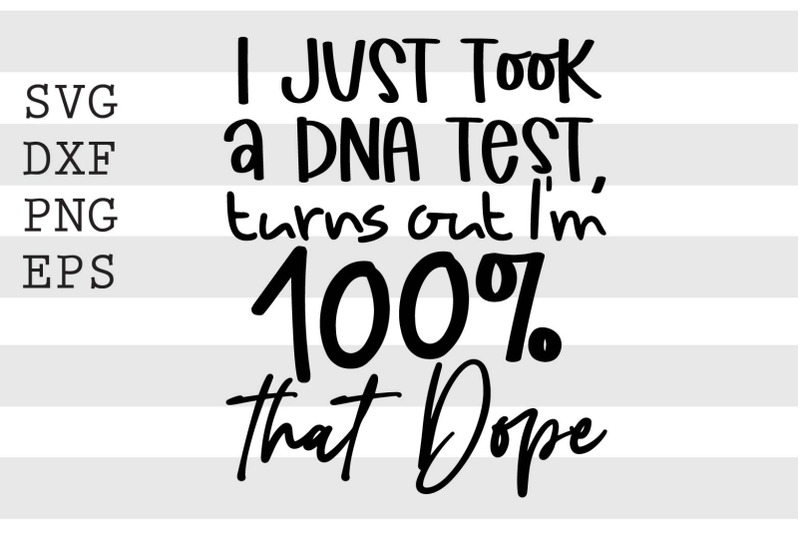 i-just-took-a-dna-test-turns-out-im-100-percent-that-dope-svg