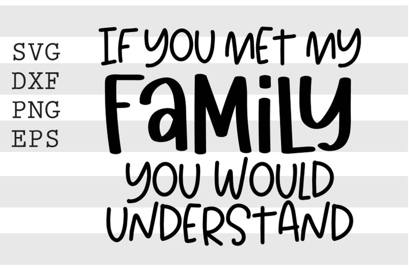 if-you-met-my-family-you-would-understand-svg