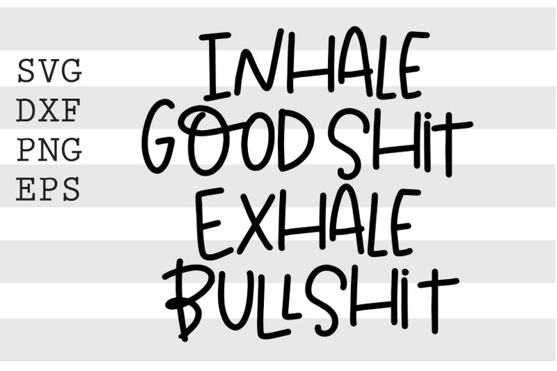 inhale-good-shit-exhale-bullshit-svg