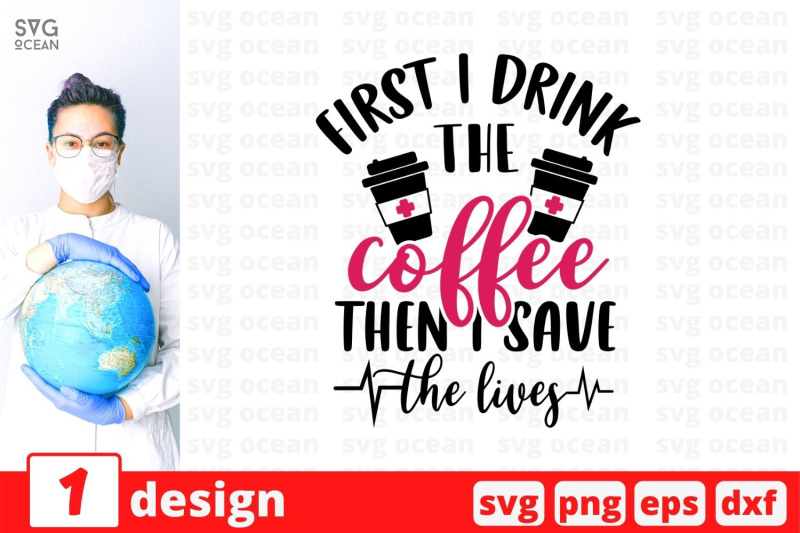 first-i-drink-the-coffee-then-i-save-the-lives-svg-cut-file