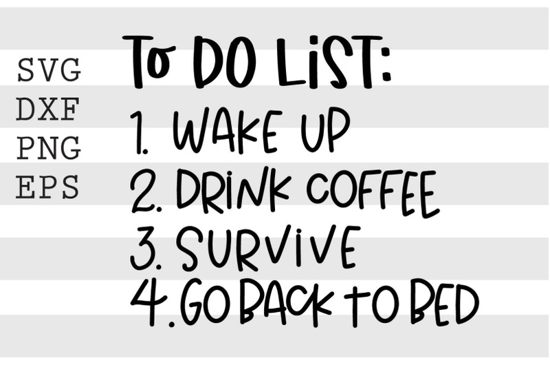 to-do-list-wake-up-drink-coffee-survive-go-back-to-bed-svg