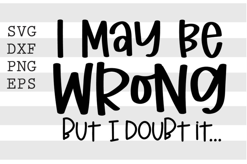 i-may-be-wrong-but-i-doubt-it-svg