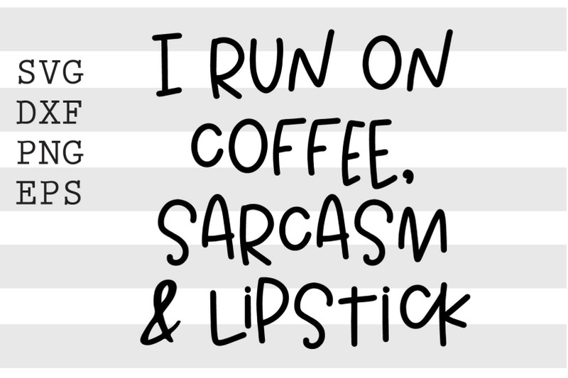 i-run-on-coffee-sarcasm-and-lipstick-svg