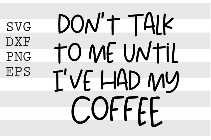 dont-talk-to-me-until-ive-had-my-coffee-svg