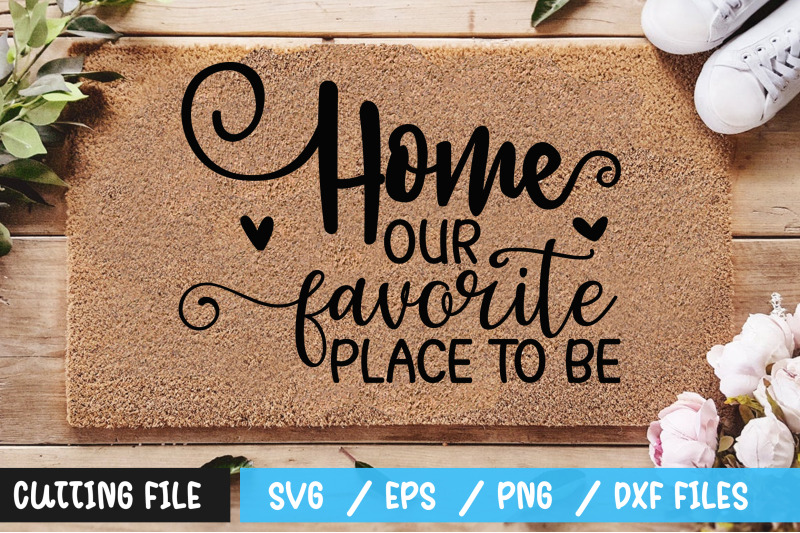 home-our-favorite-place-to-be-svg