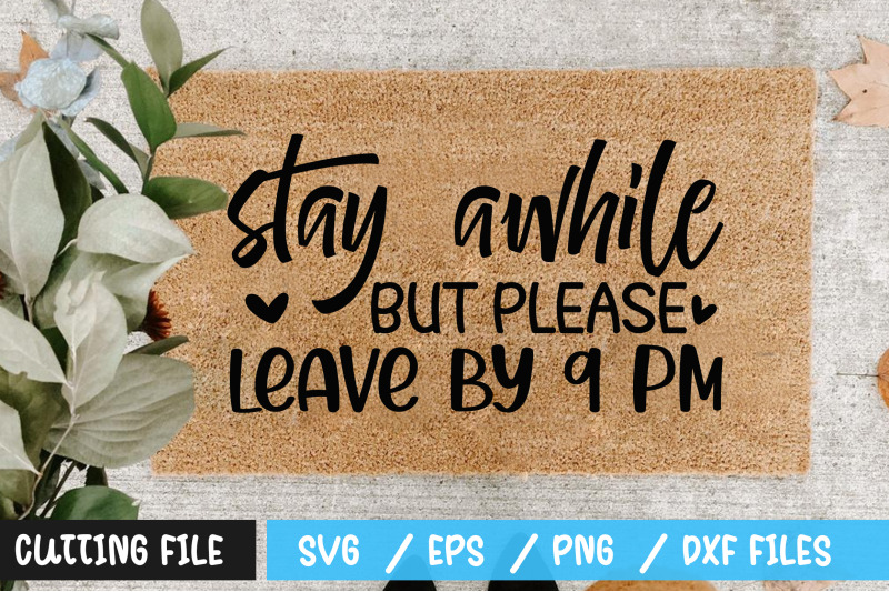 stay-awhile-but-please-leave-by-9-pm-svg