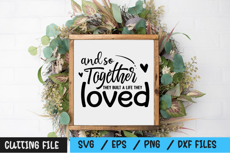 and-so-together-they-built-a-life-they-loved-svg