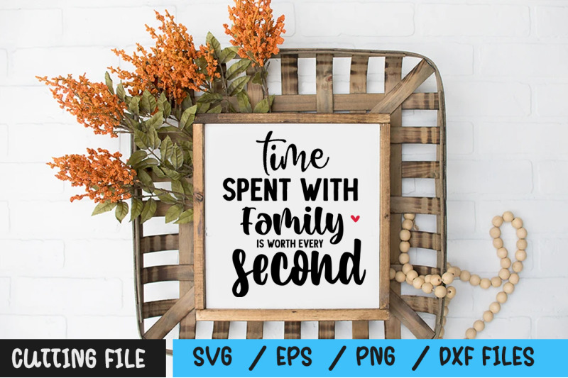 time-spent-with-family-is-worth-every-second-svg