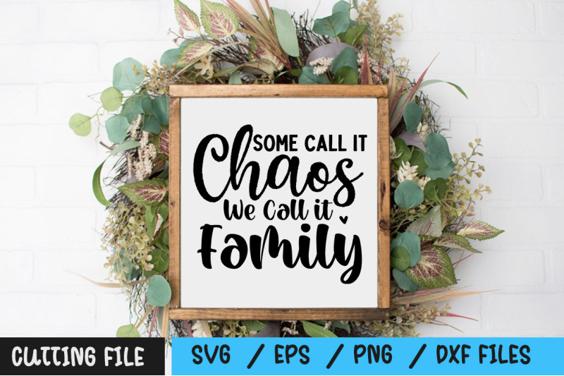 some-call-it-chaos-we-call-it-family-svg