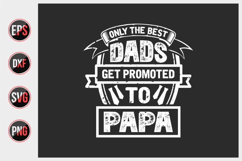 only-the-best-dads-get-promoted-to-papa