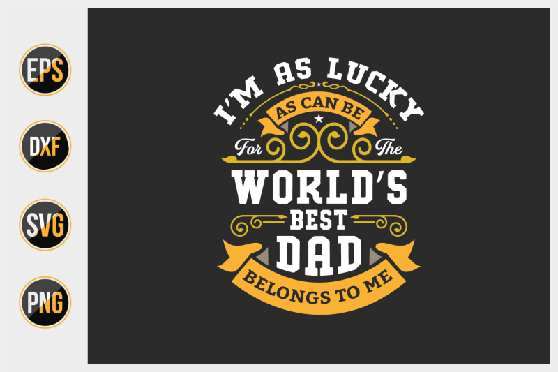 i-039-m-as-lucky-as-can-be-for-the-world-039-s-best-dad-belongs-to-me