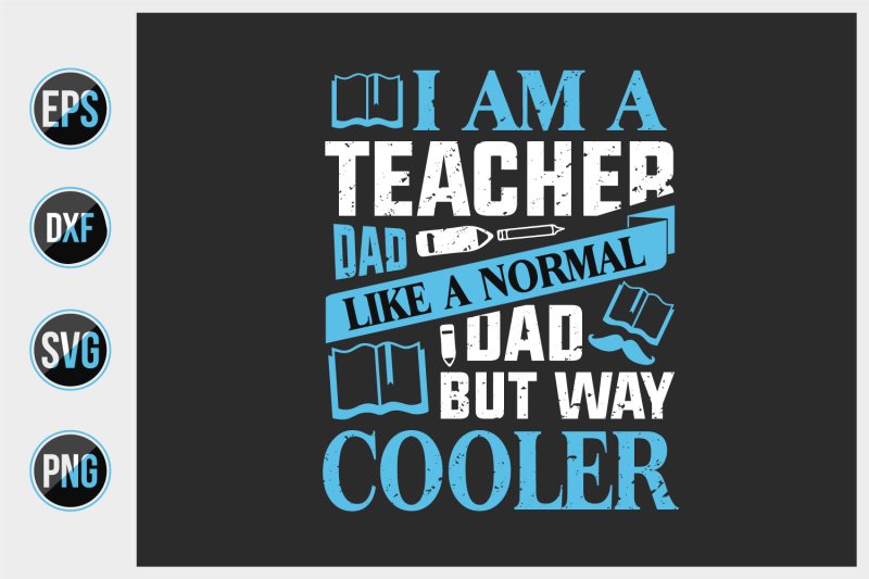 i-am-a-teacher-dad-like-a-normal-dad-but-way-cooler