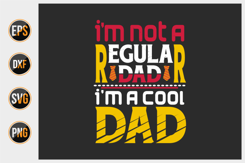 i-039-m-not-a-regular-dad-i-039-m-a-cool-dad-vector