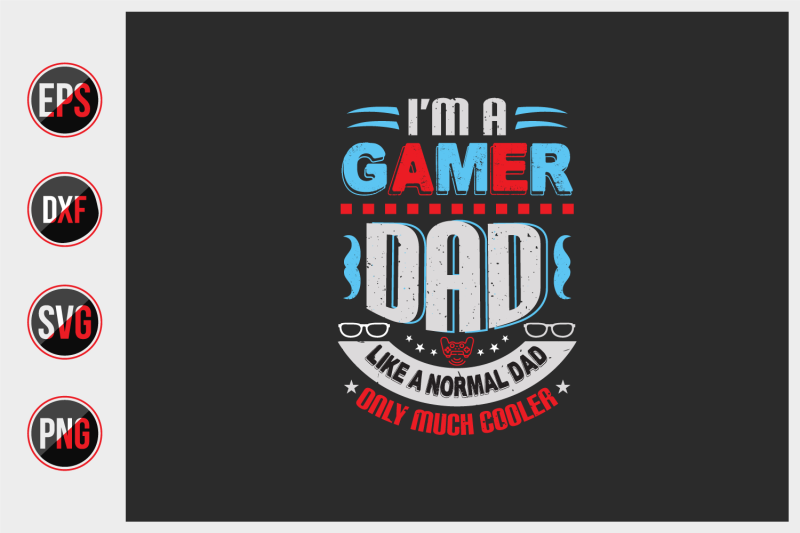 i-039-m-a-gamer-dad-like-a-normal-dad-only-much-cooler