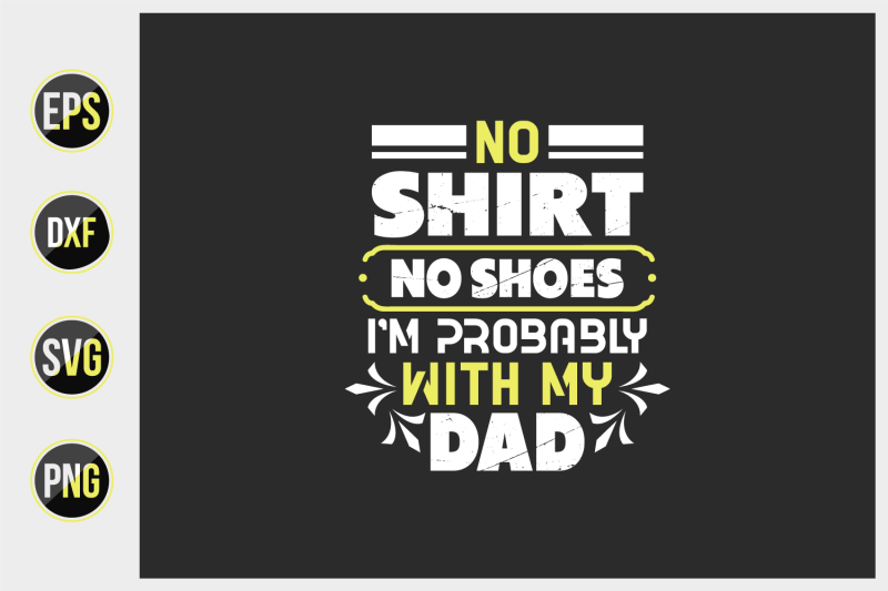 no-shirt-no-shoes-i-039-m-probably-with-my-dad