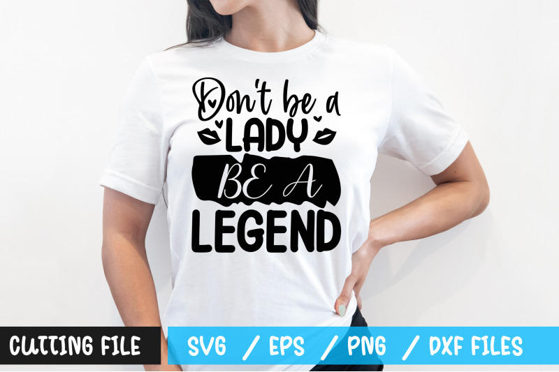 dont-be-a-lady-be-a-legend-svg