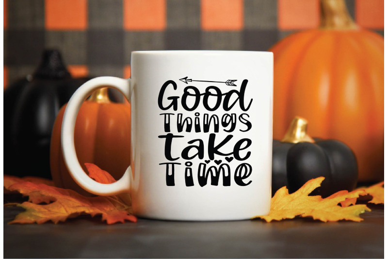 good-things-take-time-svg-design