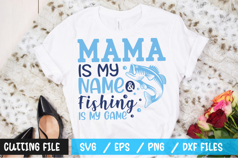 mama-is-my-name-amp-fishing-is-my-game-svg