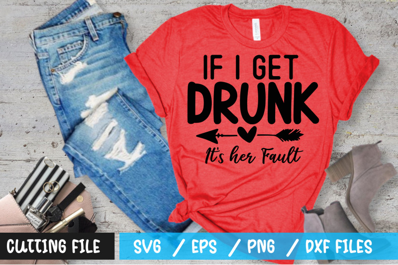 if-i-get-drunk-its-her-fault-svg