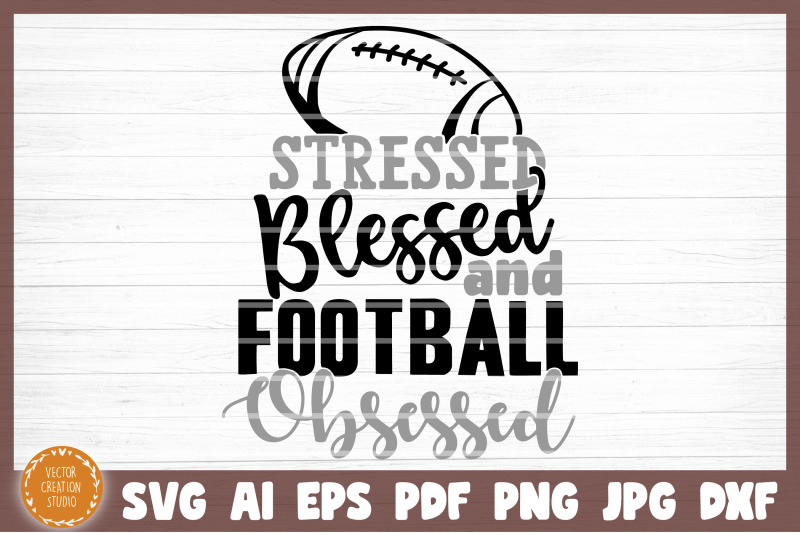 stressed-blessed-football-obsessed-svg-cut-file