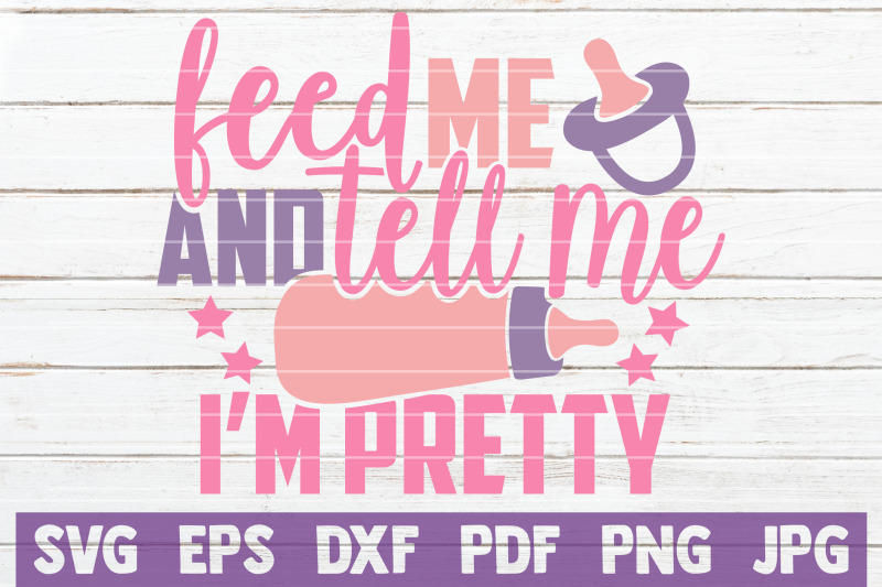 feed-me-and-tell-me-i-039-m-pretty-svg-cut-file