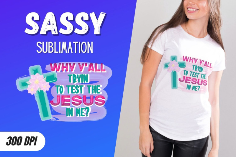 why-y-039-all-tryin-to-test-the-jesus-in-me-sublimation