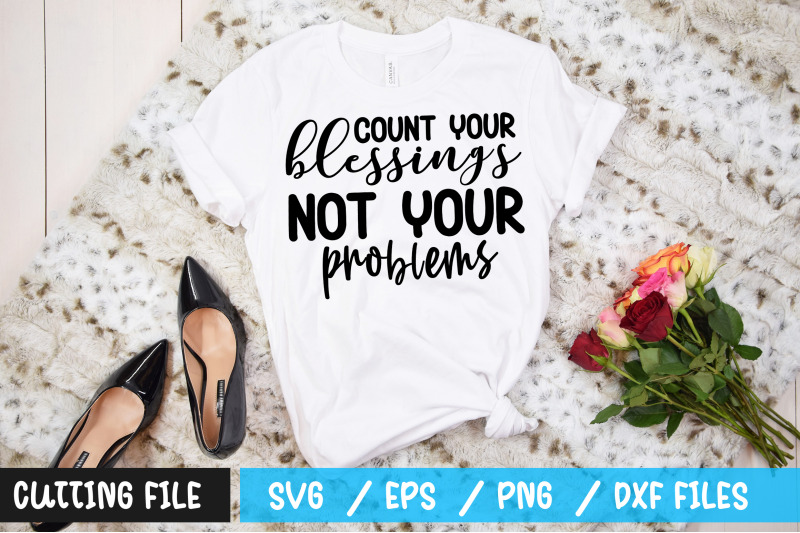 count-your-blessings-not-your-problems-svg