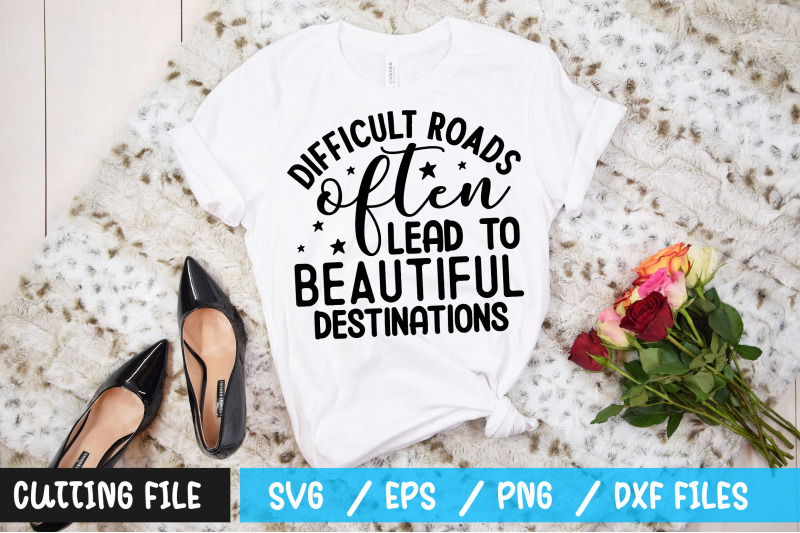 difficult-roads-often-lead-to-beautiful-destinations-svg