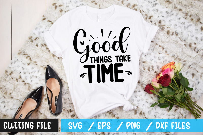 good-things-take-time-svg