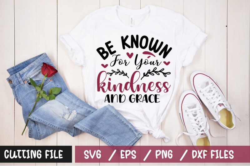 be-known-for-your-kindness-and-grace-svg