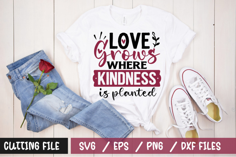 love-grows-where-kindness-is-planted-svg