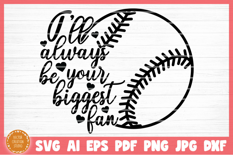 i-039-ll-always-be-your-biggest-fan-baseball-svg-cut-file