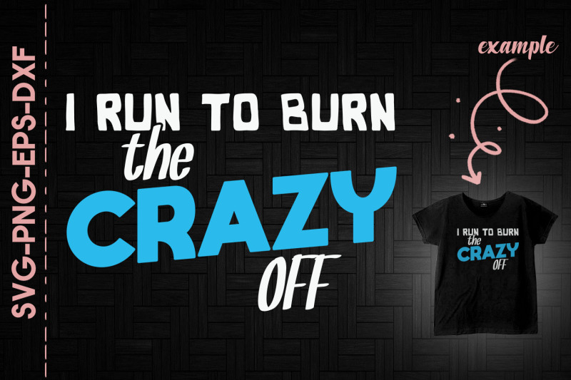 i-run-to-burn-the-crazy-off-running