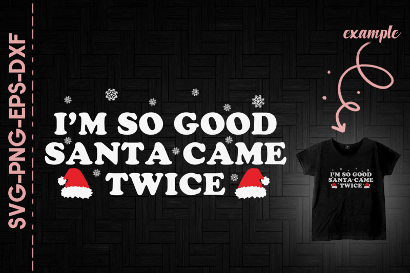 i-039-m-so-good-santa-came-twice-christmas