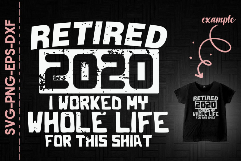 retired-2020-work-whole-life-this-shirt