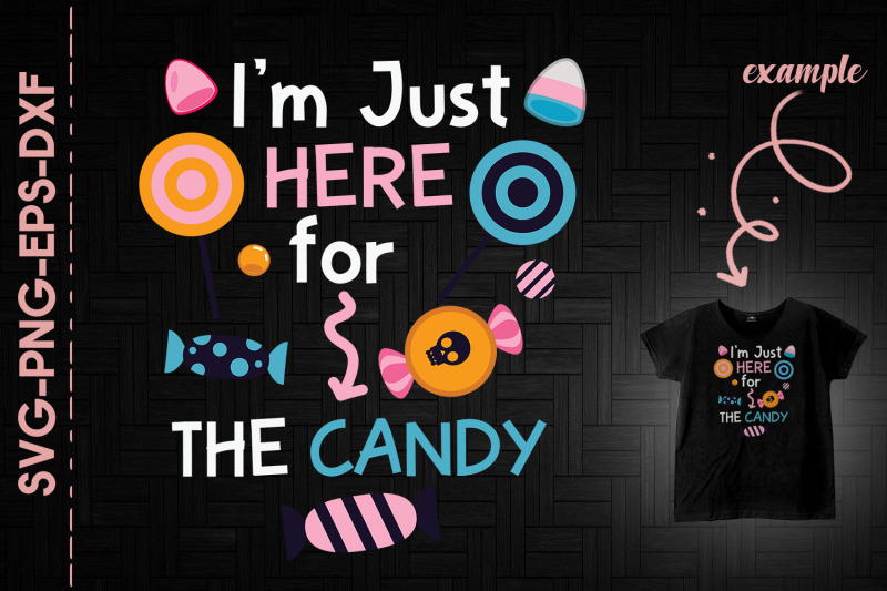 i-039-m-just-here-for-the-candy-halloween