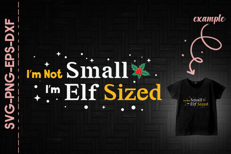 i-039-m-not-small-i-039-m-elf-sized-christmas-fu