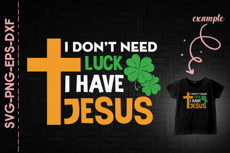 i-don-039-t-need-luck-i-have-jesus-patrick