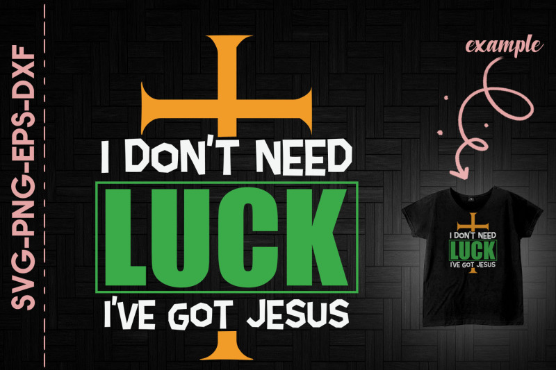 i-have-jesus-i-don-039-t-need-luck-cross