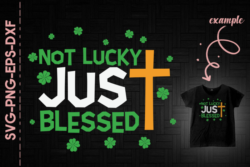 not-lucky-just-blessed-st-patrick-039-s-day