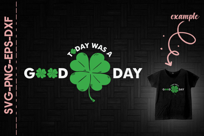 today-was-a-good-day-st-patrick-039-s-day