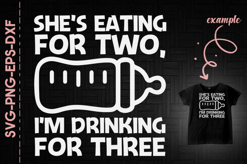 she-eating-for-two-im-drinking-for-three