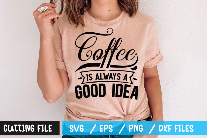 coffee-is-always-a-good-idea-svg