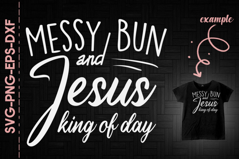 messy-bun-and-jesus-king-of-day-god