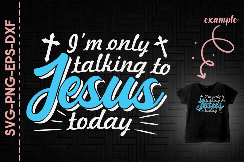 i-039-m-only-talking-to-jesus-today-god