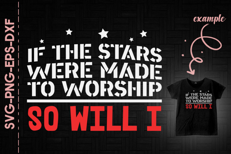 if-the-stars-were-to-worship-so-will-i