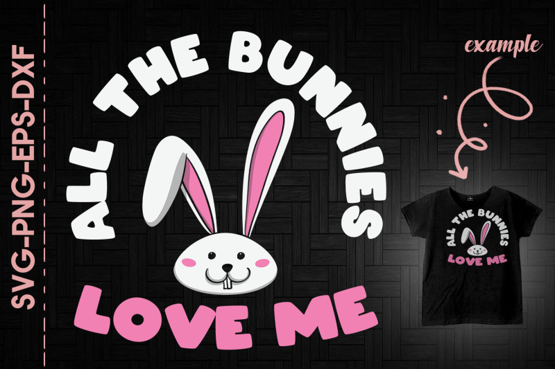 all-the-bunnies-love-me-girl