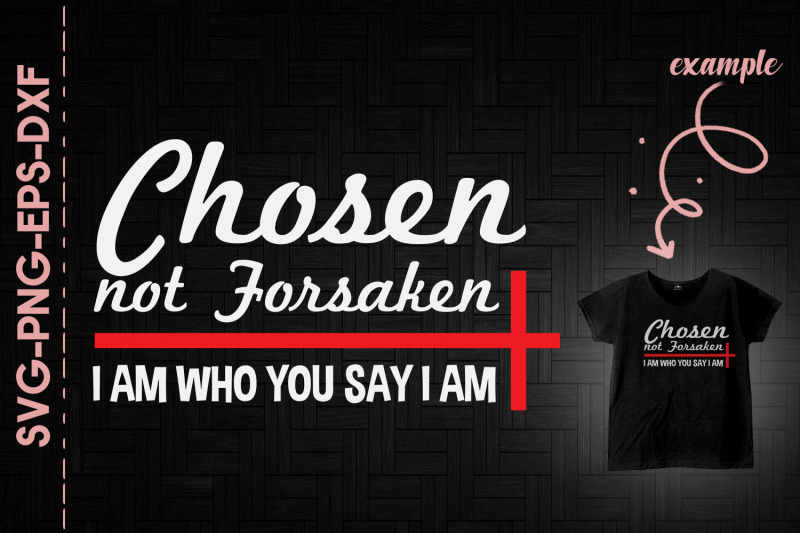 chosen-not-forsaken-i-039-m-who-you-say-i-am